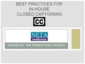 BEST PRACTICES FOR INHOUSE CLOSED CAPTIONING HOSTED BY