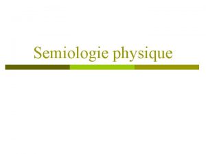 Semiologie physique Inspection Patient en dcubitus dorsal lgrement