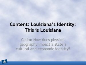 Content Louisianas Identity This is Louisiana Claim How