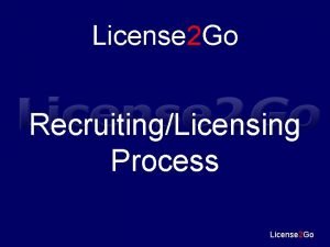 License 2 Go RecruitingLicensing Process License 2 Go