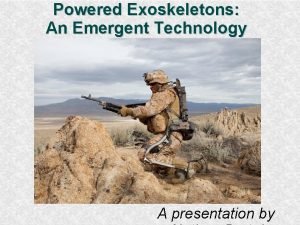 Powered Exoskeletons An Emergent Technology A presentation by