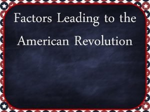 Factors Leading to the American Revolution Road to