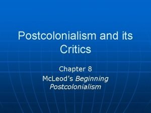 Postcolonialism and its Critics Chapter 8 Mc Leods