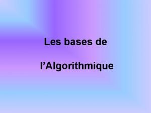 Les bases de lAlgorithmique Introduction Questce quun algorithme