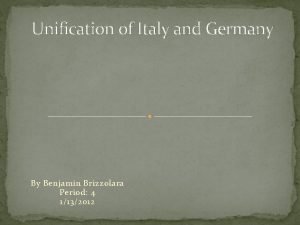 Unification of Italy and Germany By Benjamin Brizzolara