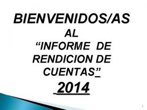 BIENVENIDOSAS AL INFORME DE RENDICION DE CUENTAS 2014