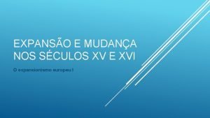 EXPANSO E MUDANA NOS SCULOS XV E XVI