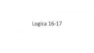 Logica 16 17 Lezione 29 121216 ESAME FINALE