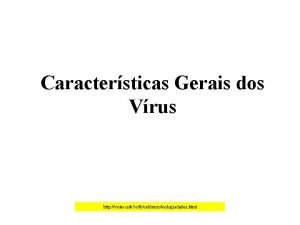 Caractersticas Gerais dos Vrus http vsites unb bribcelmicrobiologiaindex