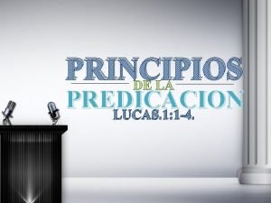 PRINCIPIOS PREDICACION LUCAS 1 1 4 INTRODUCCION En