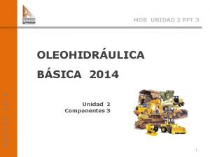 MOB UNIDAD 2 PPT 3 OLEOHIDRULICA ADOTEC 2014