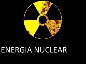 ENERGIA NUCLEAR a energia liberada quando ocorre a