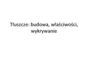 Tuszcze budowa waciwoci wykrywanie Cechy fizyczno chemiczne niepolarne