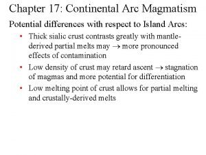 Chapter 17 Continental Arc Magmatism Potential differences with