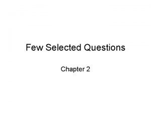 Few Selected Questions Chapter 2 Few Selected Questions