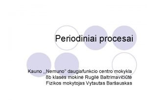 Periodiniai procesai Kauno Nemuno daugiafunkcio centro mokykla 8