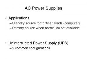 AC Power Supplies Applications Standby source for critical