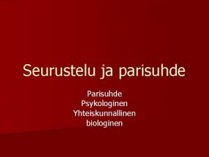 Seurustelu ja parisuhde Psykologinen Yhteiskunnallinen biologinen Peruselementit n