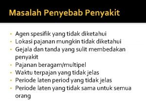 Masalah Penyebab Penyakit Agen spesifik yang tidak diketahui