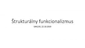 trukturlny funkcionalizmus SAN 235 22 10 2019 Alfred