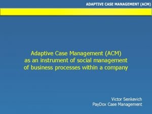 Acm adaptive case management