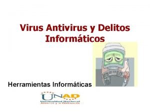 Virus Antivirus y Delitos Informticos Herramientas Informticas Virus