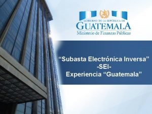 Subasta Electrnica Inversa SEIExperiencia Guatemala Normativa Legal A