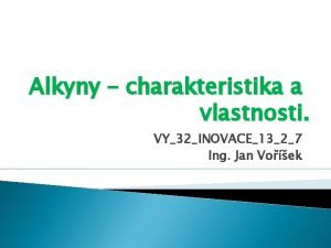 Alkyny charakteristika a vlastnosti VY32INOVACE1327 Ing Jan Voek