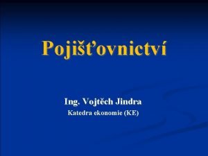 Pojiovnictv Ing Vojtch Jindra Katedra ekonomie KE Kapitola