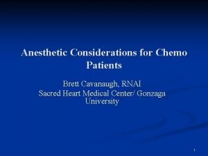 Anesthetic Considerations for Chemo Patients Brett Cavanaugh RNAI