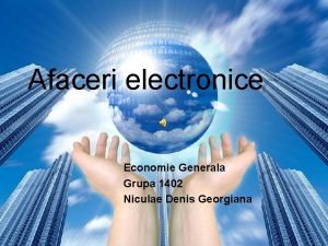 Afaceri electronice Economie Generala Grupa 1402 Niculae Denis