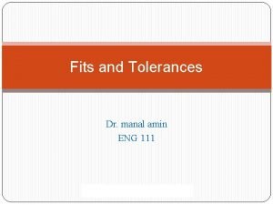 Fits and Tolerances Dr manal amin ENG 111