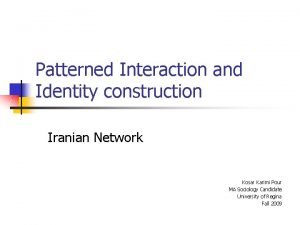 Patterned Interaction and Identity construction Iranian Network Kosar