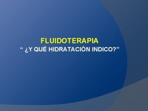 FLUIDOTERAPIA Y QU HIDRATACIN INDICO RECUERDO FISIOLGICO Lquido