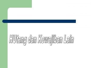 Hutang dan Kewajiban Lain n n 1 Kewajiban