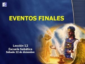 EVENTOS FINALES Leccin 12 Escuela Sabtica Sbado 22