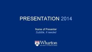 PRESENTATION 2014 Name of Presenter Subtitle if needed