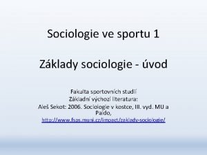 Sociologie ve sportu 1 Zklady sociologie vod Fakulta