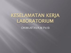 KESELAMATAN KERJA LABORATORIUM OKIMUSTAVA M Pd Si menyangkut