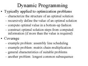 Dynamic Programming Typically applied to optimization problems characterize