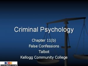 Criminal Psychology Chapter 11b False Confessions Talbot Kellogg