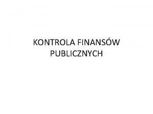 KONTROLA FINANSW PUBLICZNYCH Kontrola zarzdcza Podstawowe zagadnienia dotyczce