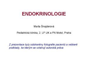 ENDOKRINOLOGIE Marta najderov Pediatrick klinika 2 LF UK