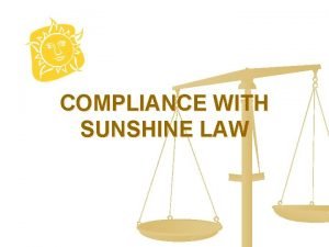 COMPLIANCE WITH SUNSHINE LAW SUNSHINE LAW n The