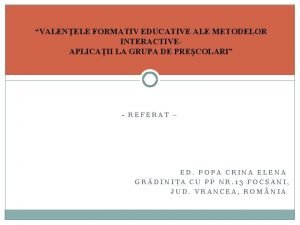 VALENELE FORMATIV EDUCATIVE ALE METODELOR INTERACTIVEAPLICAII LA GRUPA