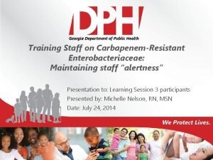 Training Staff on CarbapenemResistant Enterobacteriaceae Maintaining staff alertness