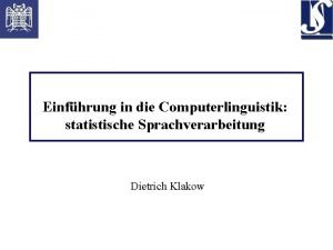 Einfhrung in die Computerlinguistik statistische Sprachverarbeitung Dietrich Klakow