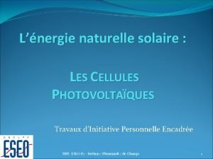 Lnergie naturelle solaire LES CELLULES PHOTOVOLTAQUES Travaux dInitiative