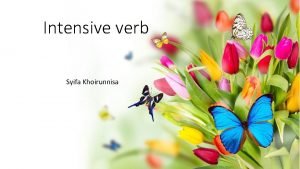 Intensive verb Syifa Khoirunnisa Introduction 1 Intensive verb