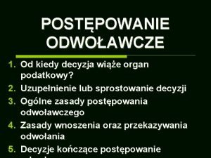 POSTPOWANIE ODWOAWCZE 1 Od kiedy decyzja wie organ